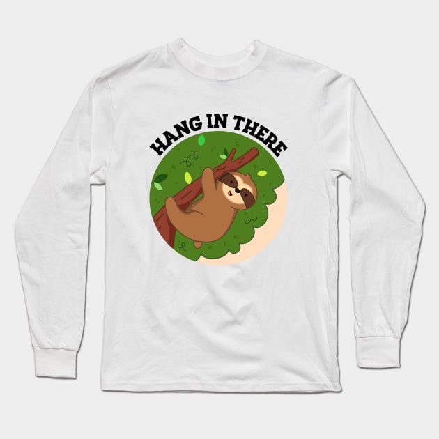 Hang In There Cute Sloth Pun Long Sleeve T-Shirt by punnybone